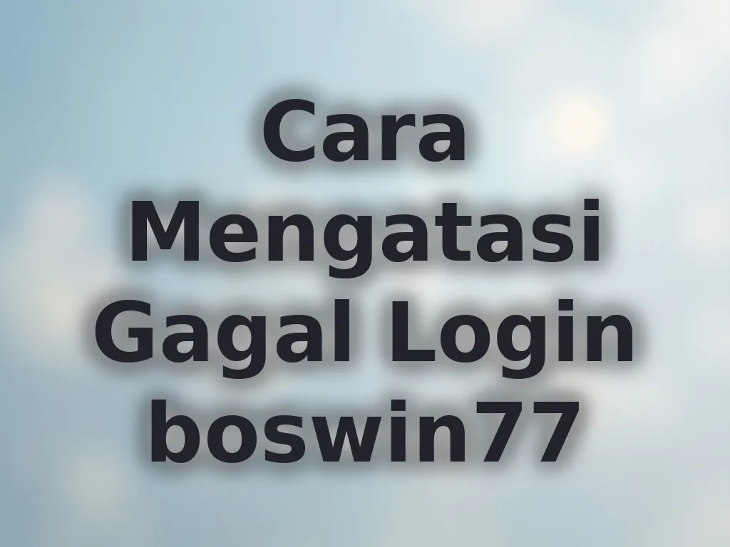 Cara Mengatasi Gagal Login boswin77