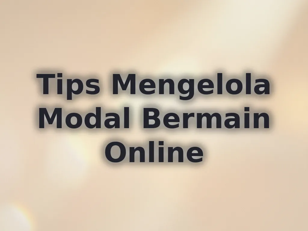 Tips Mengelola Modal Bermain Online