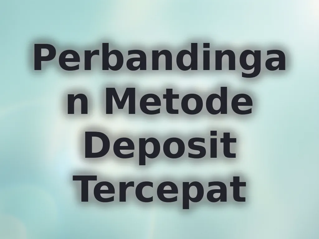 Perbandingan Metode Deposit Tercepat