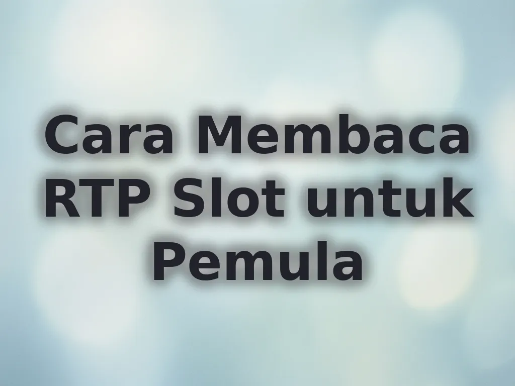 Cara Membaca RTP Slot untuk Pemula