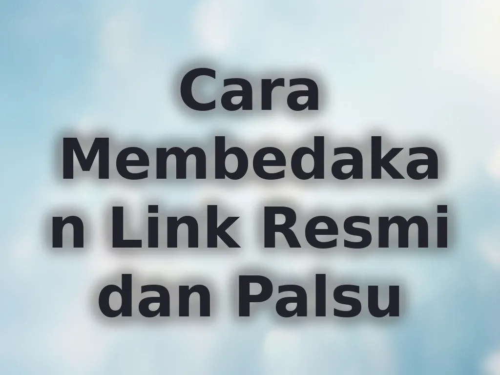 Cara Membedakan Link Resmi dan Palsu